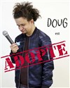 Doug dans Adopté - Contrepoint Café-Théâtre