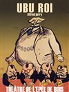 Ubu Roi - Théâtre de l'Epée de Bois - Cartoucherie