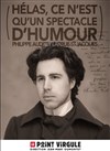 Philippe Audrey Larrue St Jacques dans Helas ce n'est qu'un spectacle d'humour - Le Point Virgule