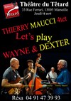 Thierry Maucci Quartet dans Let's play Wayne and Dexter - Café Théâtre du Têtard