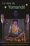 Le Rêve de Yomandé - Théâtre Essaion