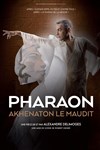 Pharaon, Akhenaton le maudit - Théâtre Beaux Arts Tabard