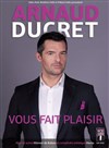 Arnaud Ducret dans Arnaud Ducret vous fait plaisir - Théâtre Municipal d'Anzin