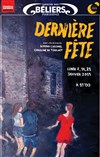 Dernière fête - Théâtre des Béliers Parisiens