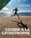 Courir à la catastrophe - Théâtre La Flèche