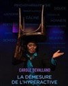 Carole Devalland dans La démesure de l'hyperactive - Théâtre de L'Orme