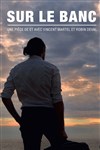 Sur le banc - Théâtre de l'Eau Vive