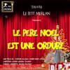 Le Père Noël est une ordure - Théâtre du Petit Merlan