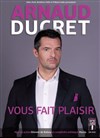 Arnaud Ducret dans Arnaud Ducret vous fait plaisir - Casino d'Arras