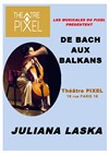 Juliana Laska, de Bach aux Balkans - Théâtre Pixel