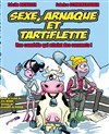 Sexe, arnaque et tartiflette - Théâtre de l'Eden