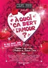 A quoi ça sert l'amour ? - Théâtre le Ranelagh