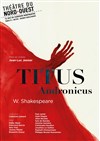 Titus Andronicus - Théâtre du Nord Ouest