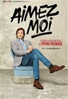 Pierre Palmade dans Aimez moi - Théâtre Sébastopol