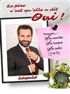 Léopold dans Le pire c'est qu'elle a dit oui ! - Petit théâtre du bonheur