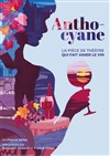 Anthocyane, la pièce de théâtre qui fait aimer le vin - Théâtre de l'abbaye