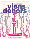 Viens dehors - Théâtre du Gouvernail