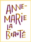 Anne-Marie La Beauté - Théâtre National de la Colline - Petit Théâtre