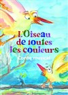 L'oiseau de toutes les couleurs - Comédie Nation