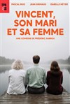 Vincent, son mari et sa femme - Théâtre Essaion