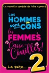 Les hommes sont cons, les femmes casse-couilles, la suite ! - Théâtre Comédie de Lille 