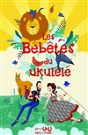 Les bébêtes du Ukulélé - Café Théâtre Le Citron Bleu