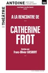 A la rencontre de... Catherine Frot - Théâtre Antoine