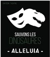 Sauvons les Dinosaures dans Alleluia - ABC Théâtre
