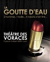 La goutte d'eau - Théâtre des Voraces