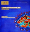 La Prison Heureuse - Théâtre Pixel