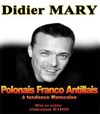 Didier Mary dans Polonais Franco Antillais à tendance Marocaine - Théâtre Popul'air du Reinitas