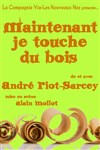 André Riot-Sarcey dans Maintenant je touche du bois - Théâtre de l'abbaye