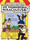 Une reconversion miraculeuse - Théâtre du Gouvernail