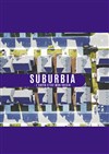 Suburbia - Théâtre Métro Ateliers