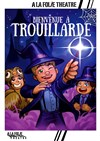 Bienvenue à Trouillarde - À La Folie Théâtre - Grande Salle