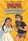 Papa, je ne veux pas me marier - La Comédie de Nîmes