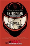 En périphérie - Théâtre Montmartre Galabru