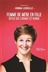 Emma Loiselle dans Femme de mère en fille depuis que l'homme est homme - Salle Morcel Paquien