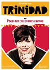 Trinidad dans Pour que tu t'aimes encore - Le Off de Chartres - salle 1