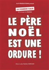 Le Père Noël est une ordure ! - La Comédie des Suds