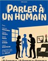 Parler à un Humain - Théo Théâtre - Salle Plomberie