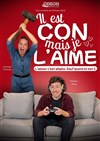 Il est con mais je l'aime - Café Théâtre de la Porte d'Italie