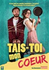 Tais-toi mon coeur - Comédie Le Mans