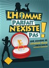 L'homme parfait n'existe pas ! - Comédie La Rochelle