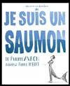 Je suis un saumon - La Petite Loge Théâtre