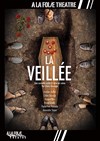 La veillée - A La Folie Théâtre - Grande Salle