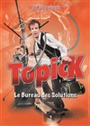 Topick dans Le Bureau des Solutions - Théâtre Daudet