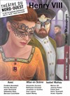 Henry VIII - Théâtre du Nord-Ouest