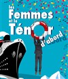 Les Femmes et le Ténor D'abord - Théâtre des Beaux Arts