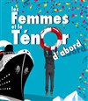 Les Femmes et le Ténor D'abord - Théâtre des Beaux Arts